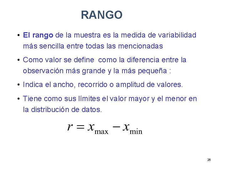 RANGO • El rango de la muestra es la medida de variabilidad más sencilla