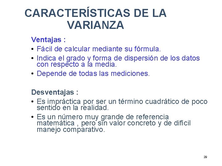 CARACTERÍSTICAS DE LA VARIANZA Ventajas : • Fácil de calcular mediante su fórmula. • CARACTERÍSTICAS DE LA VARIANZA Ventajas : • Fácil de calcular mediante su fórmula. •