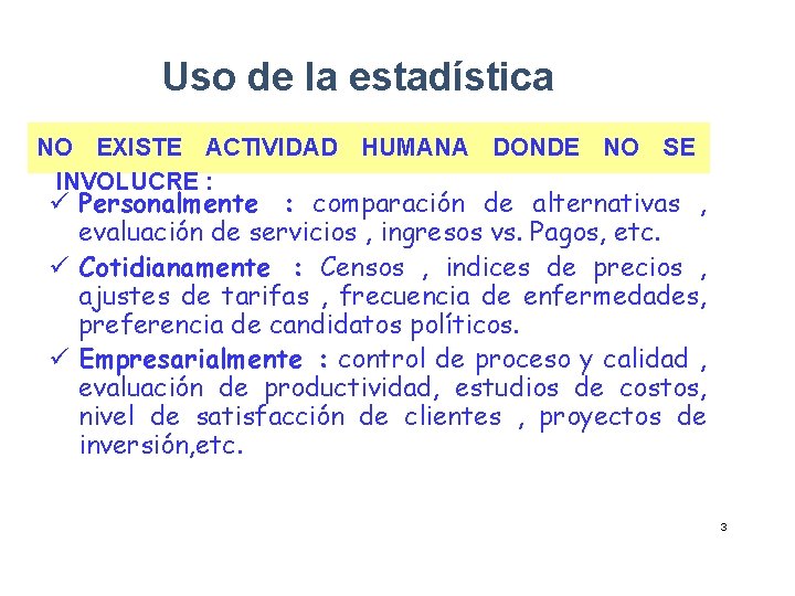 Uso de la estadística NO EXISTE ACTIVIDAD HUMANA DONDE NO SE INVOLUCRE : ü