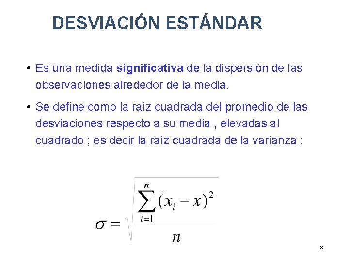 DESVIACIÓN ESTÁNDAR • Es una medida significativa de la dispersión de las observaciones alrededor