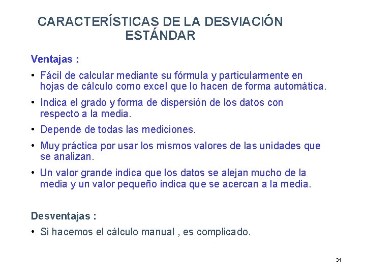 CARACTERÍSTICAS DE LA DESVIACIÓN ESTÁNDAR Ventajas : • Fácil de calcular mediante su fórmula