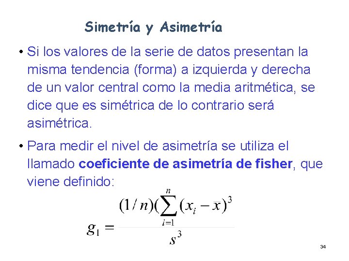 Simetría y Asimetría • Si los valores de la serie de datos presentan la