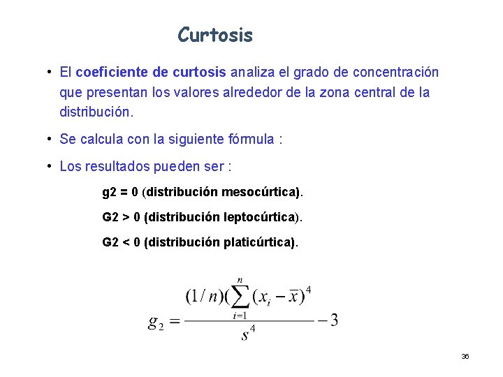 Curtosis • El coeficiente de curtosis analiza el grado de concentración que presentan los