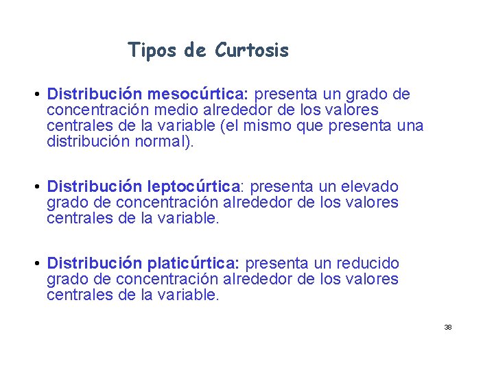 Tipos de Curtosis • Distribución mesocúrtica: presenta un grado de concentración medio alrededor de