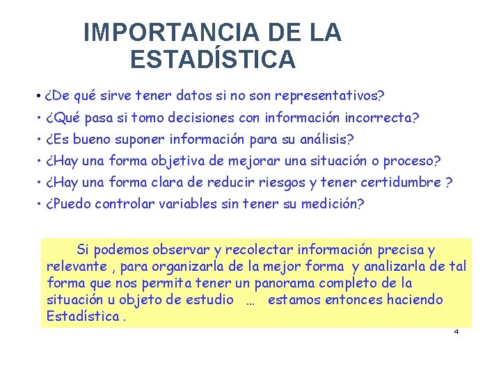 IMPORTANCIA DE LA ESTADÍSTICA • ¿De qué sirve tener datos si no son representativos? IMPORTANCIA DE LA ESTADÍSTICA • ¿De qué sirve tener datos si no son representativos?