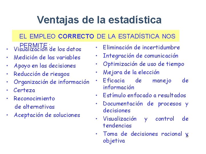 Ventajas de la estadística EL EMPLEO CORRECTO DE LA ESTADÍSTICA NOS PERMITE : •