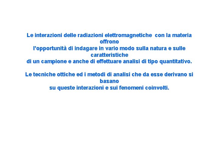 Le interazioni delle radiazioni elettromagnetiche con la materia offrono l’opportunità di indagare in vario