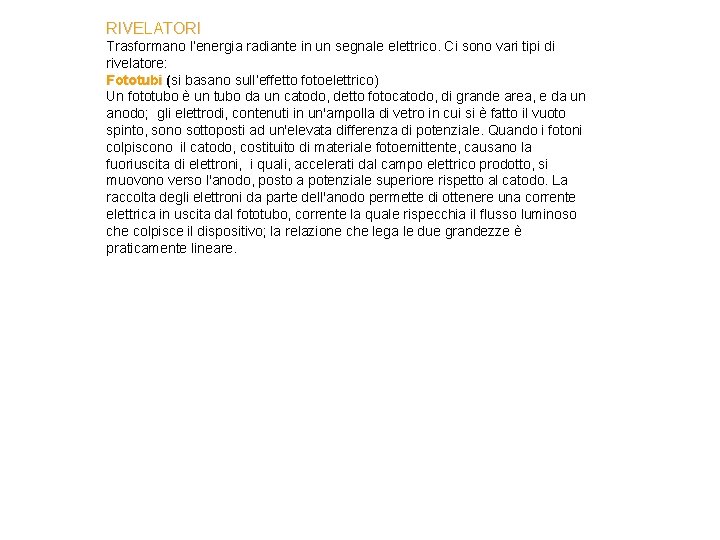 RIVELATORI Trasformano l’energia radiante in un segnale elettrico. Ci sono vari tipi di rivelatore:
