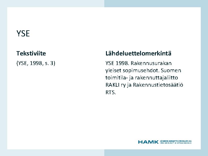 Tekstiviite Lähdeluettelomerkintä (YSE, 1998, s. 3) YSE 1998. Rakennusurakan yleiset sopimusehdot. Suomen toimitila- ja