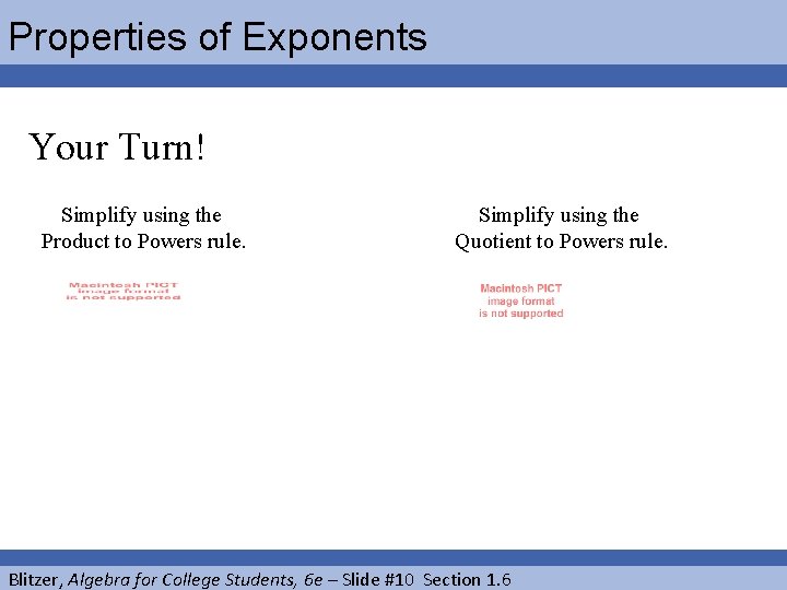 Properties of Exponents Your Turn! Simplify using the Product to Powers rule. Simplify using