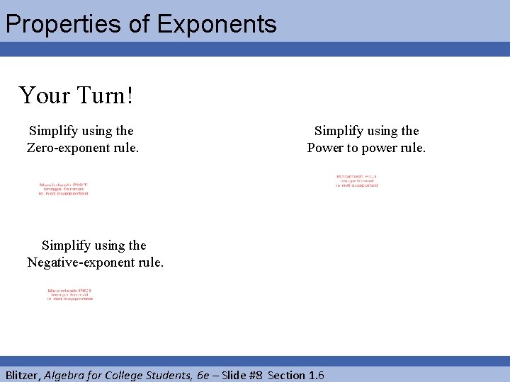Properties of Exponents Your Turn! Simplify using the Zero-exponent rule. Simplify using the Power