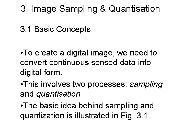 3. Image Sampling & Quantisation 3. 1 Basic Concepts • To create a digital