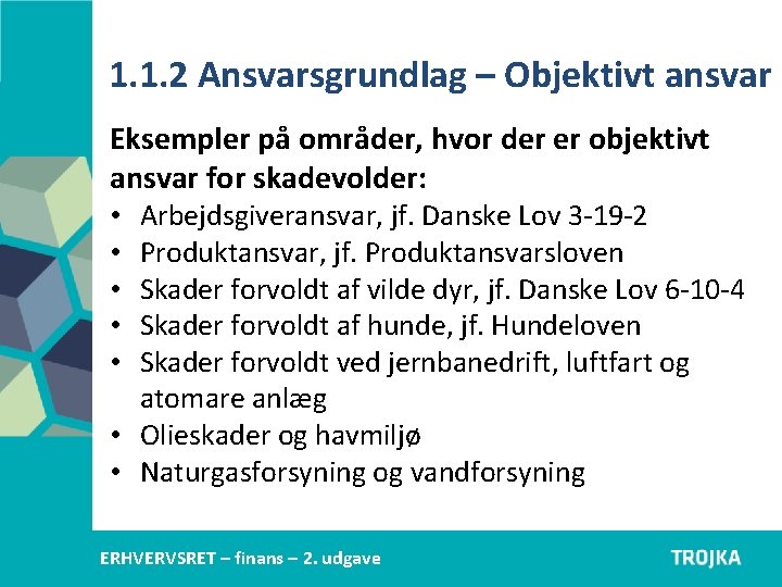 1. 1. 2 Ansvarsgrundlag – Objektivt ansvar Eksempler på områder, hvor der er objektivt