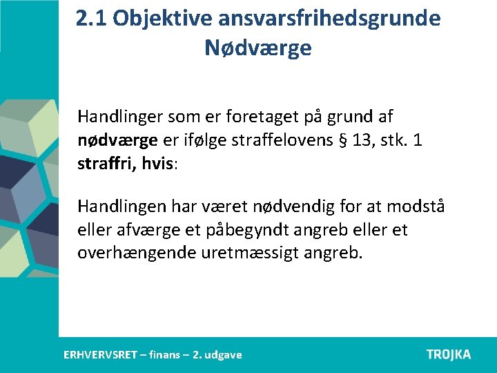 2. 1 Objektive ansvarsfrihedsgrunde Nødværge Handlinger som er foretaget på grund af nødværge er