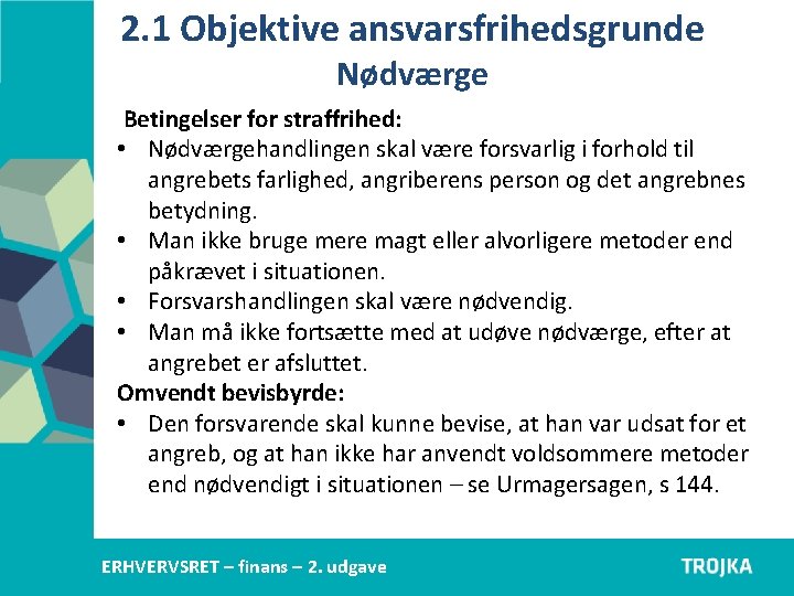 2. 1 Objektive ansvarsfrihedsgrunde Nødværge Betingelser for straffrihed: • Nødværgehandlingen skal være forsvarlig i