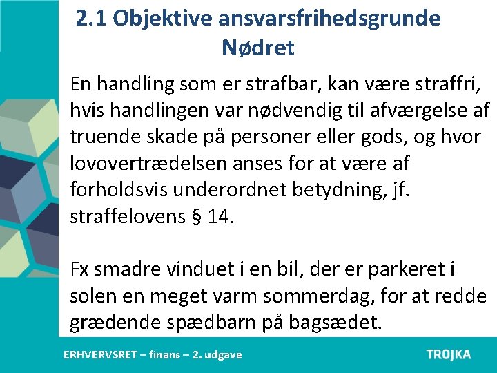 2. 1 Objektive ansvarsfrihedsgrunde Nødret En handling som er strafbar, kan være straffri, hvis