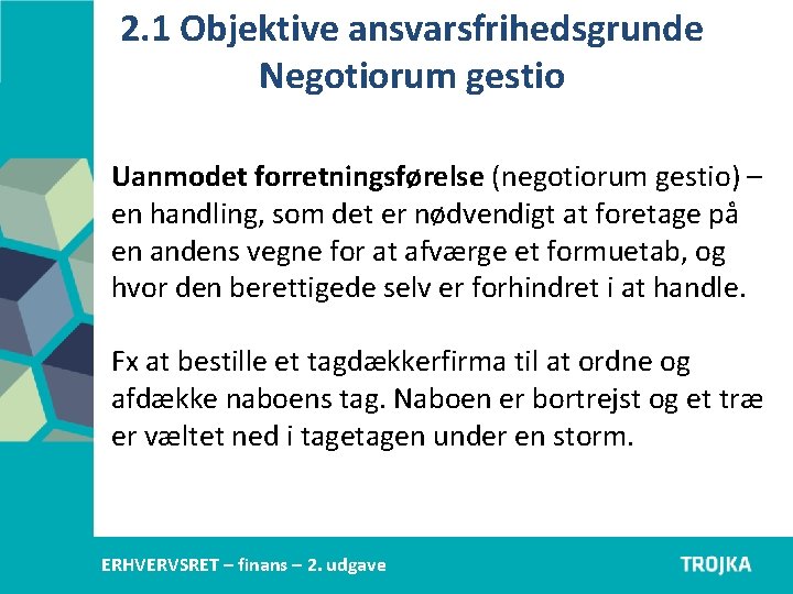 2. 1 Objektive ansvarsfrihedsgrunde Negotiorum gestio Uanmodet forretningsførelse (negotiorum gestio) – en handling, som