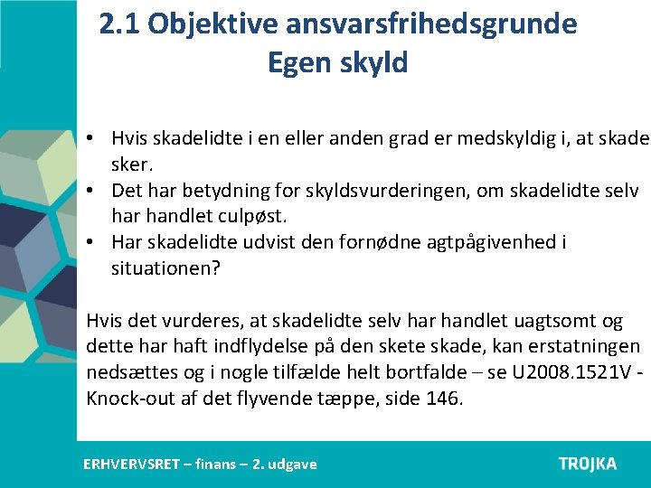 2. 1 Objektive ansvarsfrihedsgrunde Egen skyld • Hvis skadelidte i en eller anden grad