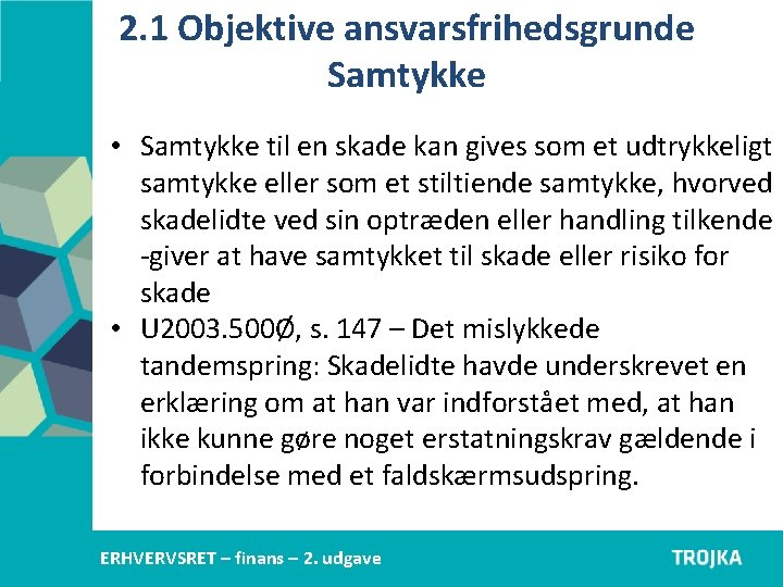 2. 1 Objektive ansvarsfrihedsgrunde Samtykke • Samtykke til en skade kan gives som et