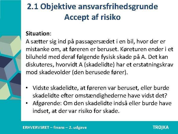 2. 1 Objektive ansvarsfrihedsgrunde Accept af risiko Situation: A sætter sig ind på passagersædet