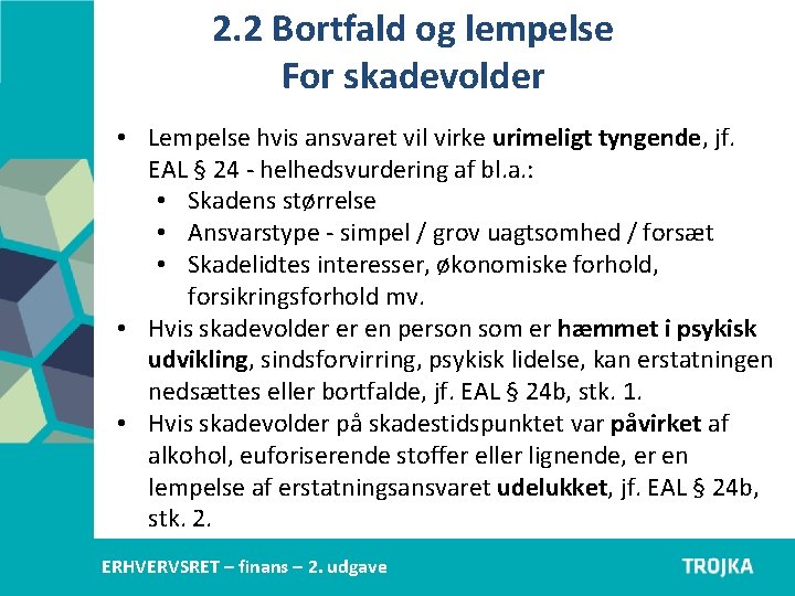 2. 2 Bortfald og lempelse For skadevolder • Lempelse hvis ansvaret vil virke urimeligt