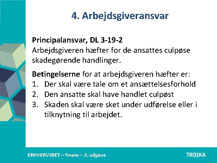 4. Arbejdsgiveransvar Principalansvar, DL 3 -19 -2 Arbejdsgiveren hæfter for de ansattes culpøse skadegørende