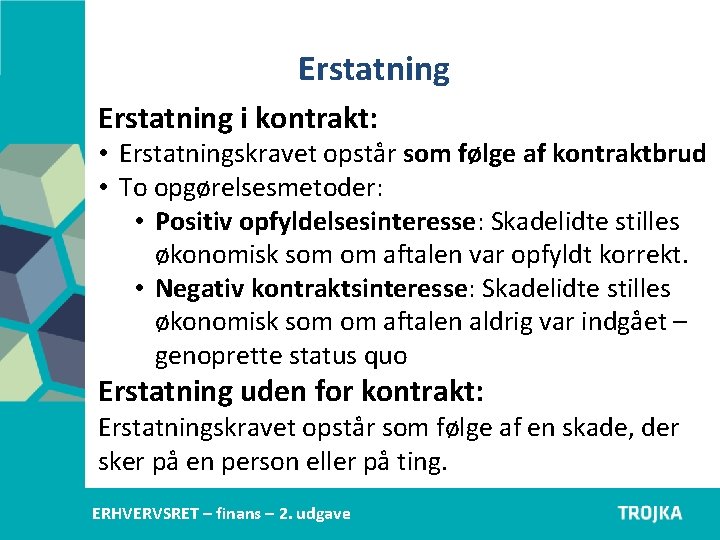 Erstatning i kontrakt: • Erstatningskravet opstår som følge af kontraktbrud • To opgørelsesmetoder: •