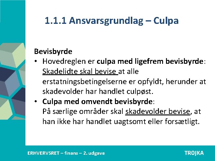 1. 1. 1 Ansvarsgrundlag – Culpa Bevisbyrde • Hovedreglen er culpa med ligefrem bevisbyrde: