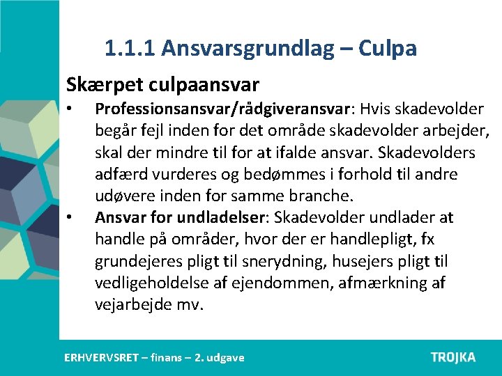 1. 1. 1 Ansvarsgrundlag – Culpa Skærpet culpaansvar • • Professionsansvar/rådgiveransvar: Hvis skadevolder begår