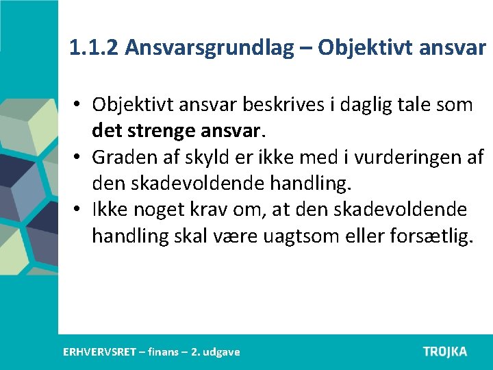 1. 1. 2 Ansvarsgrundlag – Objektivt ansvar • Objektivt ansvar beskrives i daglig tale