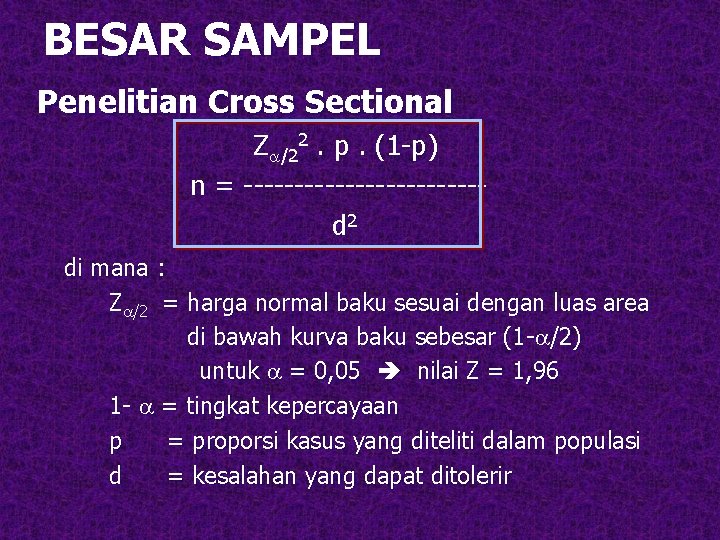 BESAR SAMPEL Penelitian Cross Sectional Z /22. p. (1 -p) n = ------------d 2 BESAR SAMPEL Penelitian Cross Sectional Z /22. p. (1 -p) n = ------------d 2