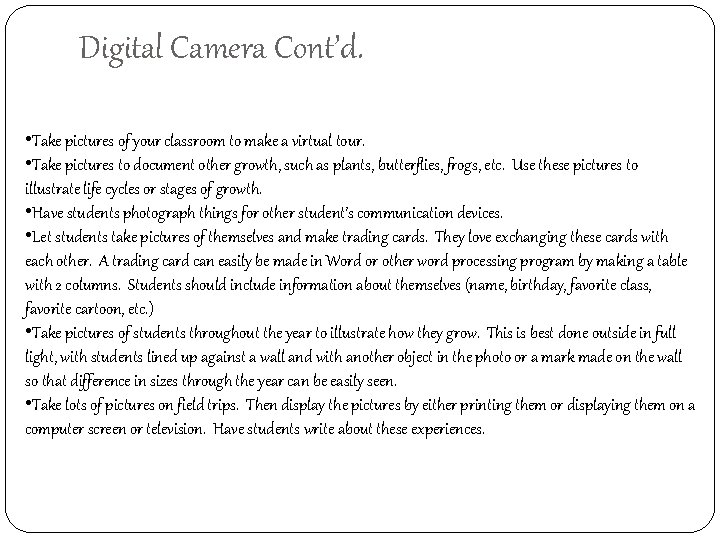 Digital Camera Cont’d. • Take pictures of your classroom to make a virtual tour.