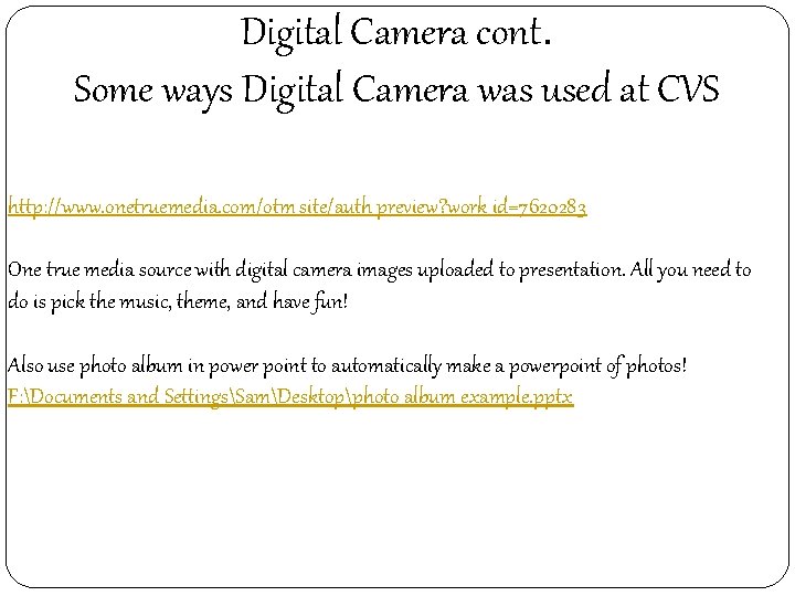 Digital Camera cont. Some ways Digital Camera was used at CVS http: //www. onetruemedia.