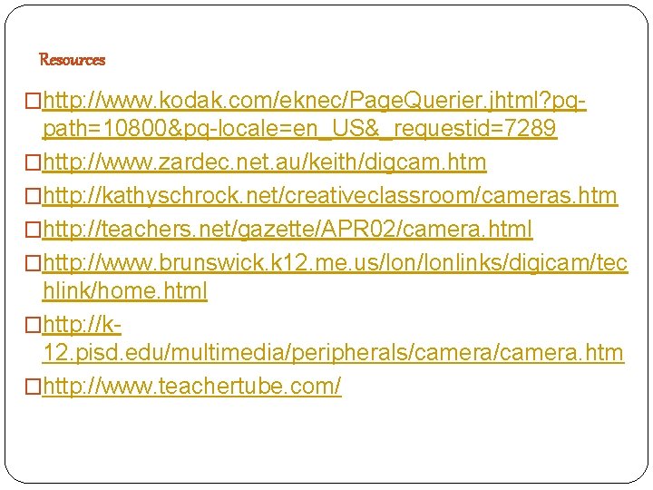 Resources �http: //www. kodak. com/eknec/Page. Querier. jhtml? pq- path=10800&pq-locale=en_US&_requestid=7289 �http: //www. zardec. net. au/keith/digcam.