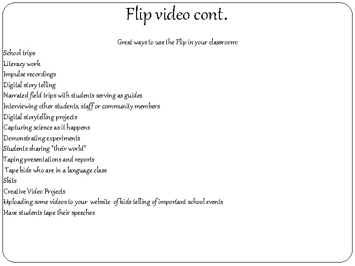 Flip video cont. Great ways to use the Flip in your classroom: School trips