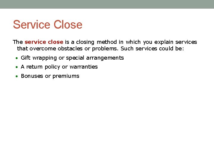 Service Close The service close is a closing method in which you explain services