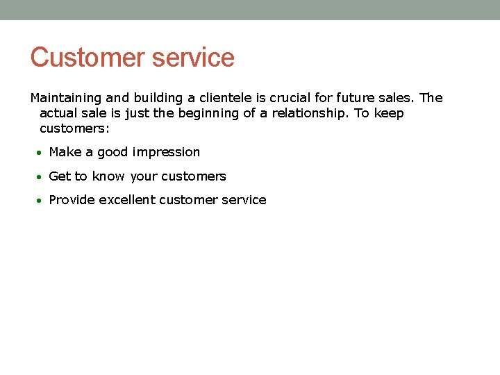 Customer service Maintaining and building a clientele is crucial for future sales. The actual