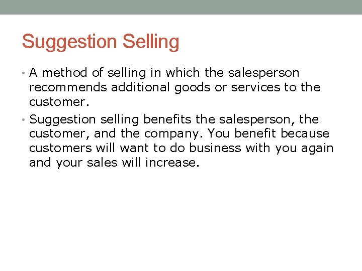 Suggestion Selling • A method of selling in which the salesperson recommends additional goods