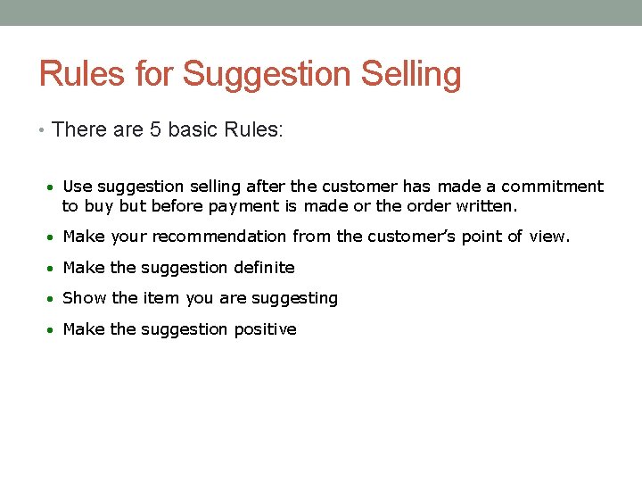 Rules for Suggestion Selling • There are 5 basic Rules: • Use suggestion selling
