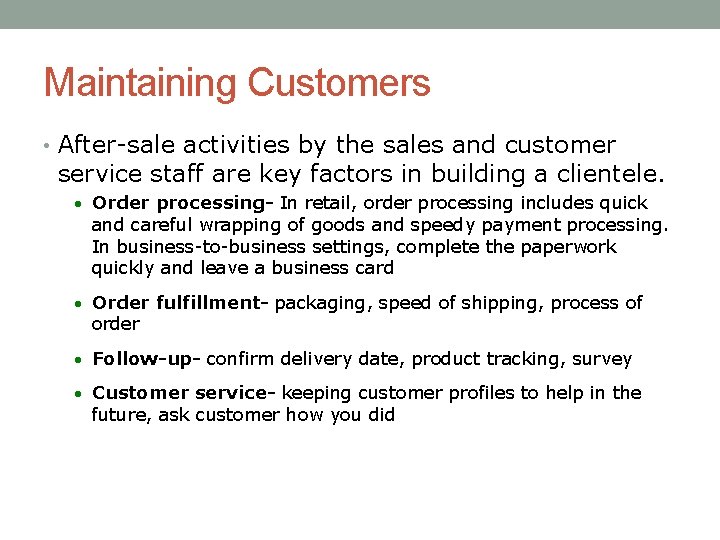 Maintaining Customers • After-sale activities by the sales and customer service staff are key