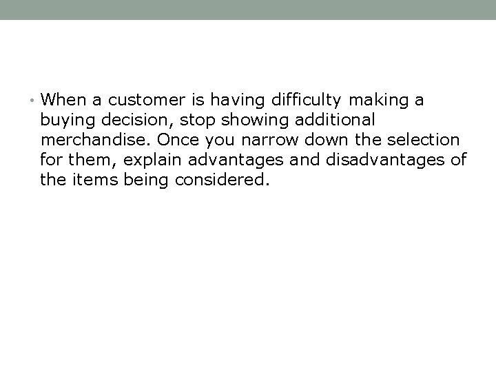  • When a customer is having difficulty making a buying decision, stop showing
