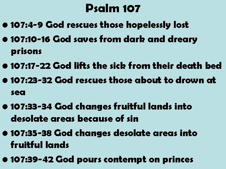 Psalm 107 • 107: 4 -9 God rescues those hopelessly lost • 107: 10