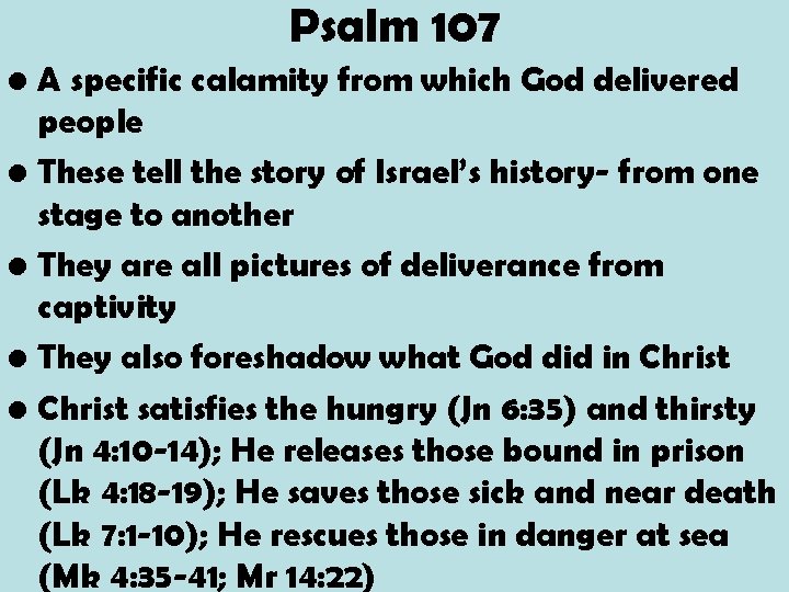 Psalm 107 • A specific calamity from which God delivered people • These tell