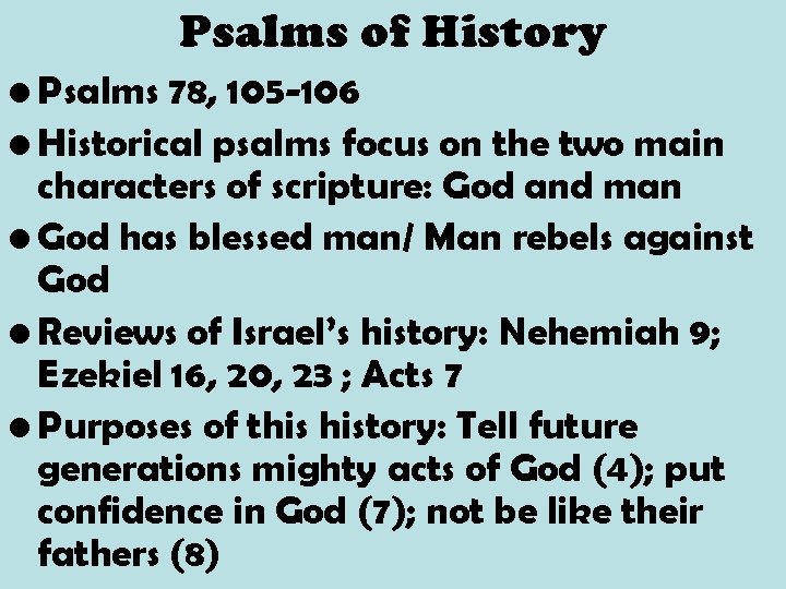 Psalms of History • Psalms 78, 105 -106 • Historical psalms focus on the