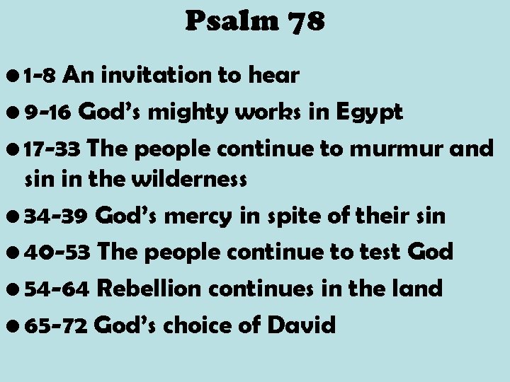 Psalm 78 • 1 -8 An invitation to hear • 9 -16 God’s mighty