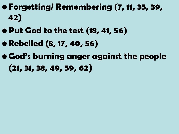  • Forgetting/ Remembering (7, 11, 35, 39, 42) • Put God to the