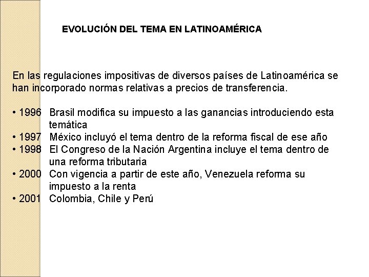 EVOLUCIÓN DEL TEMA EN LATINOAMÉRICA En las regulaciones impositivas de diversos países de Latinoamérica