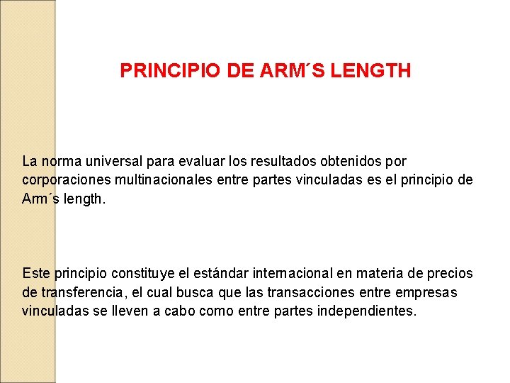 PRINCIPIO DE ARM´S LENGTH La norma universal para evaluar los resultados obtenidos por corporaciones