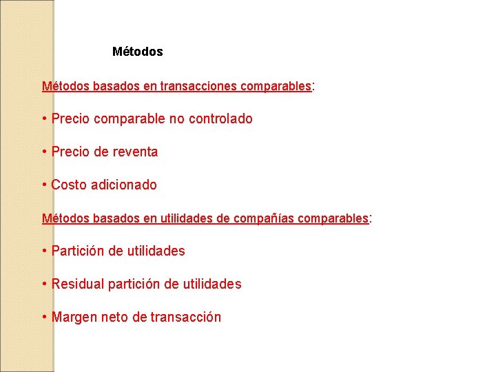 Métodos basados en transacciones comparables: • Precio comparable no controlado • Precio de reventa