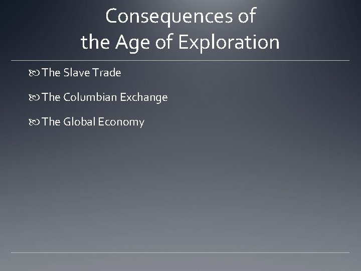 Consequences of the Age of Exploration The Slave Trade The Columbian Exchange The Global